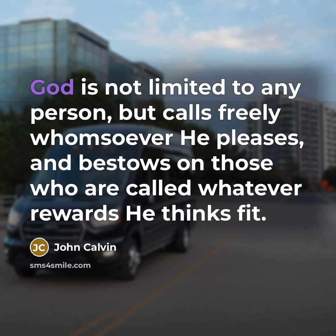 “God is not limited to any person, but calls freely…” quote by John Calvin