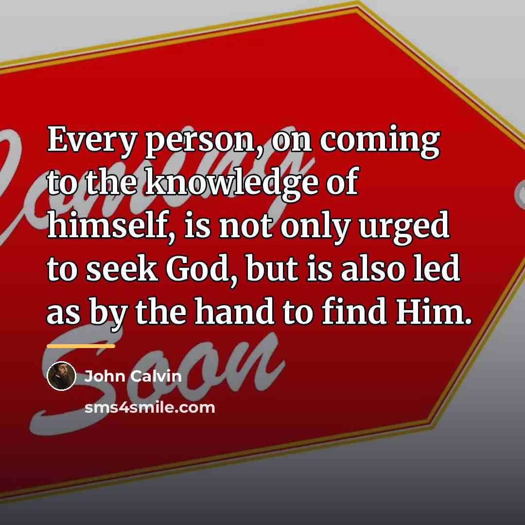 “Every person, on coming to the knowledge of himself, is…” quote by John Calvin