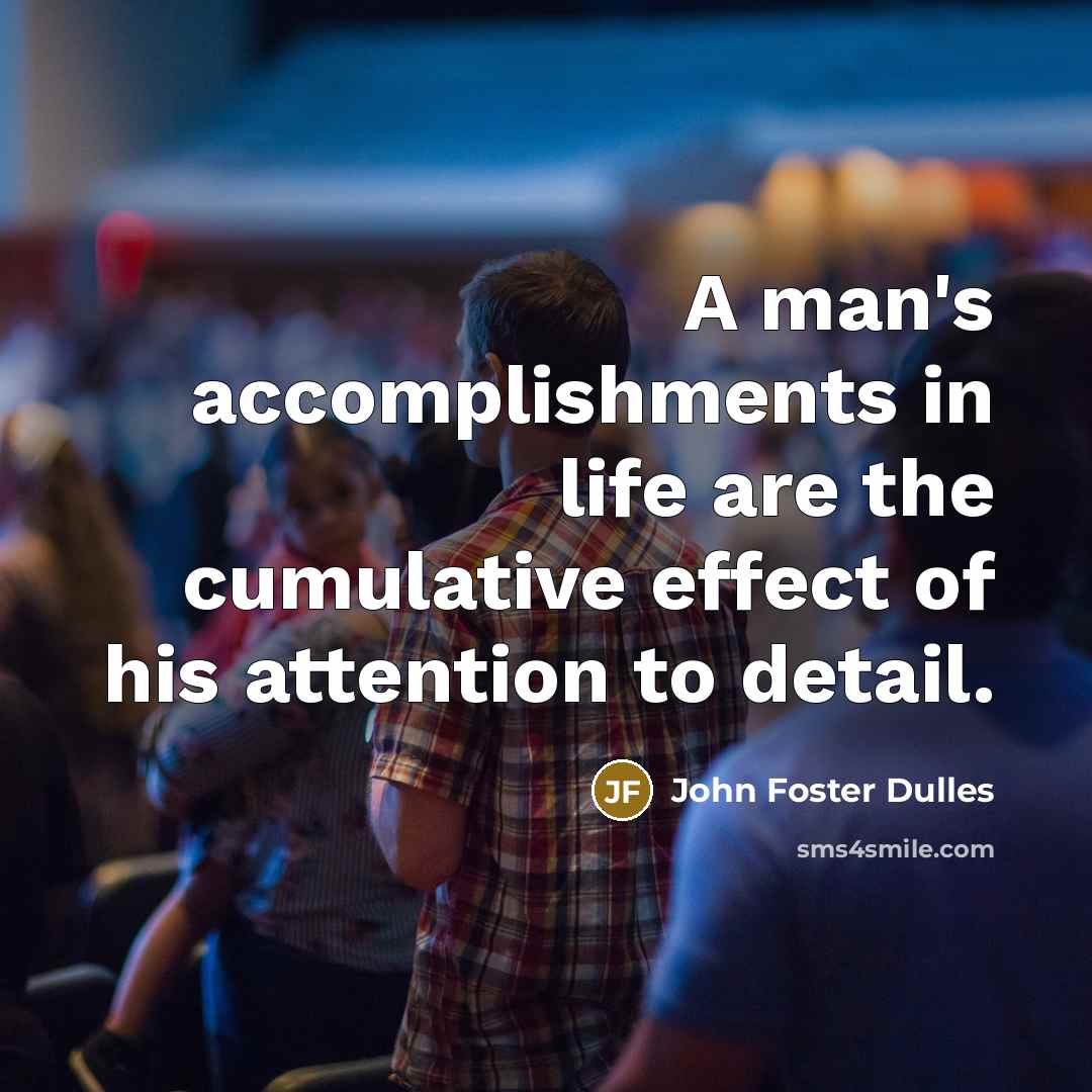 “A man's accomplishments in life are the cumulative effect of…” quote by John Foster Dulles