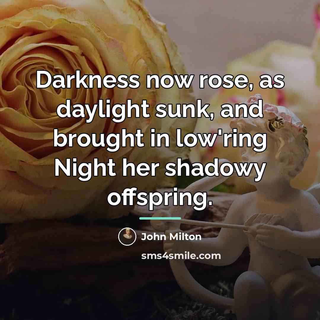 “Darkness now rose, as daylight sunk, and brought in low'ring…” quote by John Milton