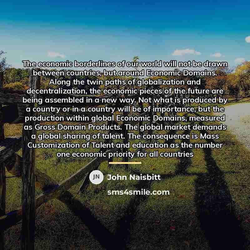 “The economic borderlines of our world will not be drawn…” quote by John Naisbitt