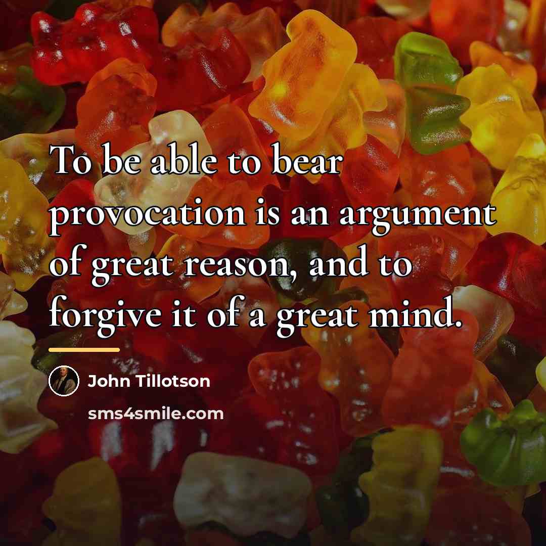 “To be able to bear provocation is an argument of…” quote by John Tillotson