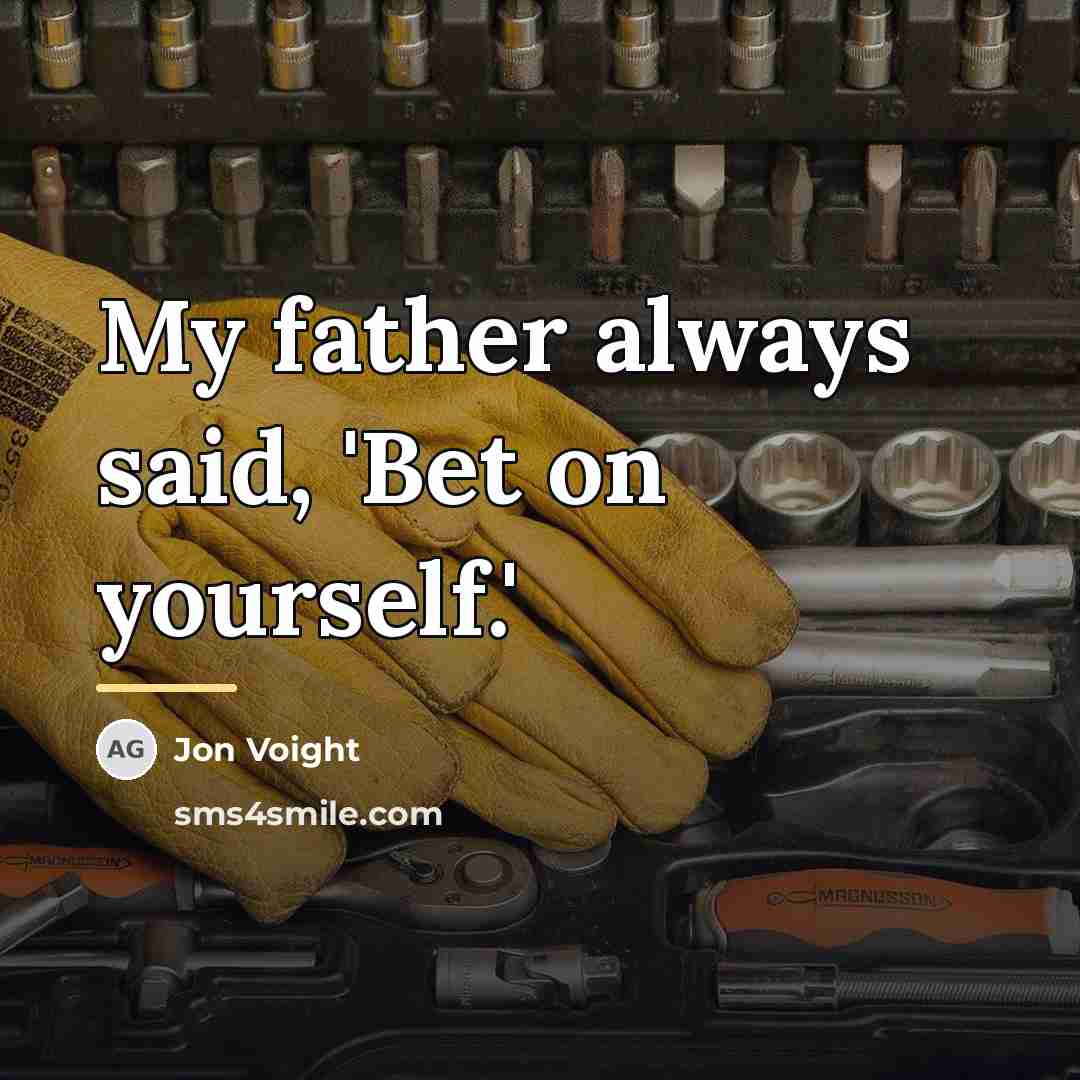 “My father always said, 'Bet on yourself.'…” quote by Jon Voight