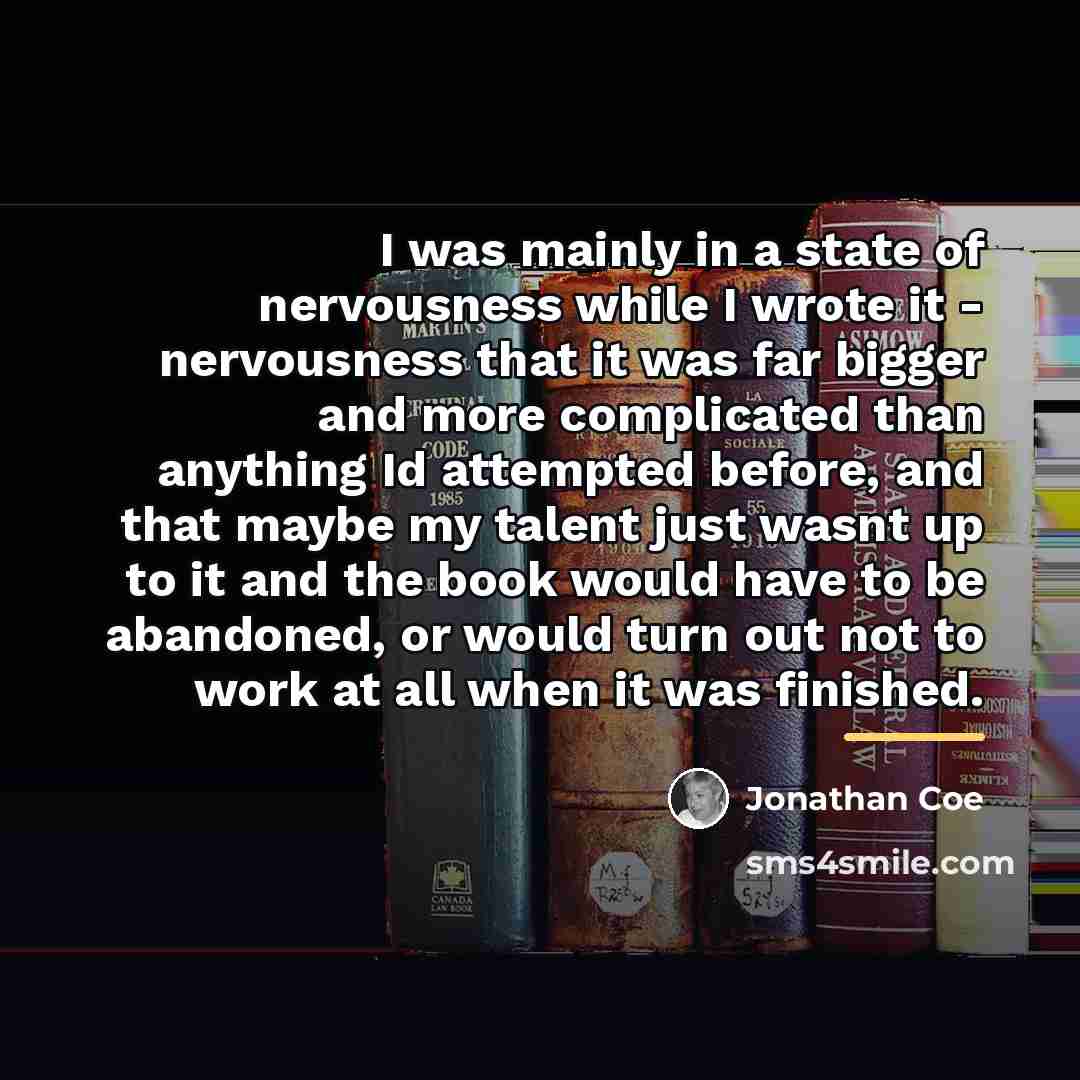 “I was mainly in a state of nervousness while I…” quote by Jonathan Coe