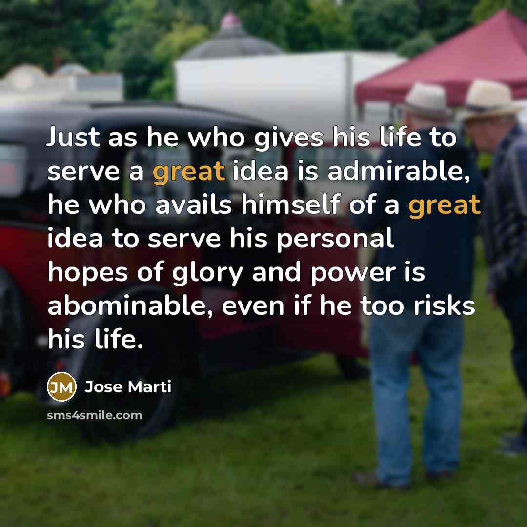 “Just as he who gives his life to serve a…” quote by Jose Marti