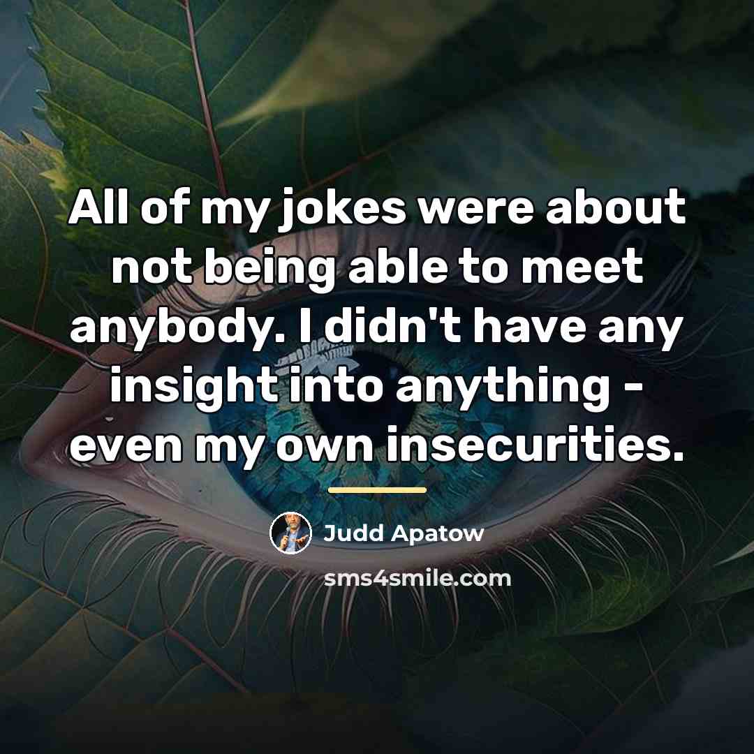 “All of my jokes were about not being able to…” quote by Judd Apatow