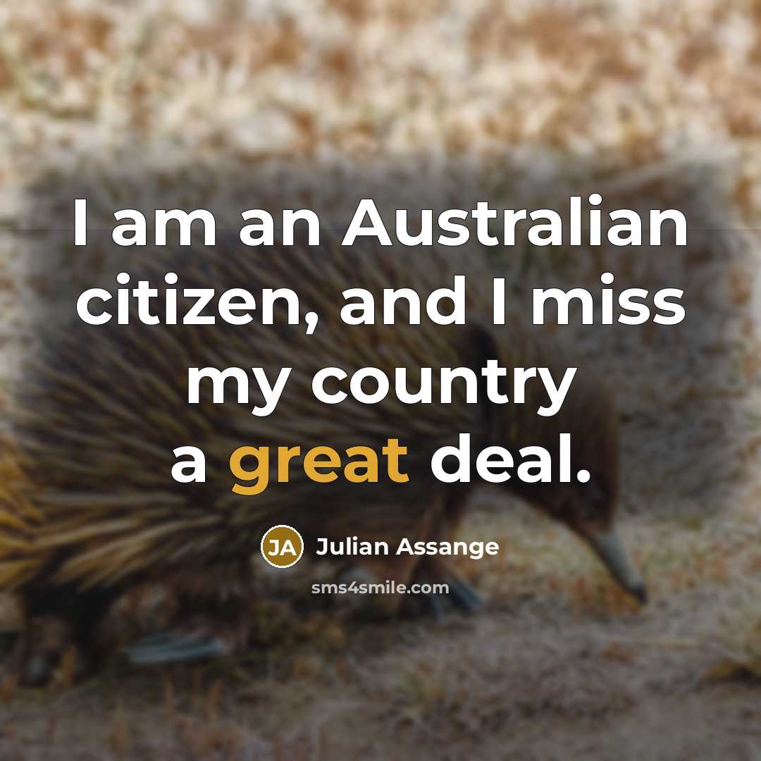 “I am an Australian citizen, and I miss my country…” quote by Julian Assange