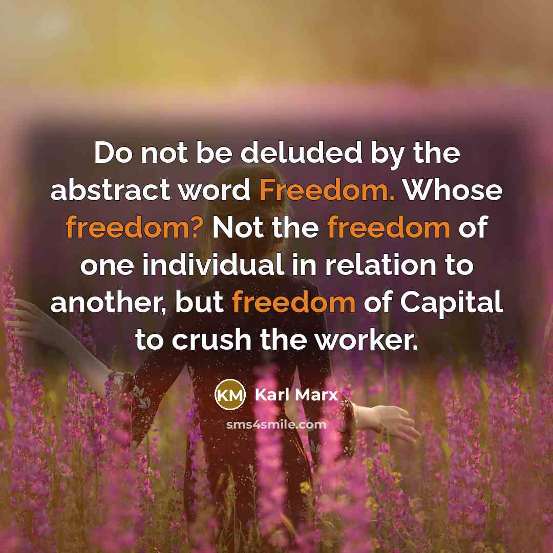 “Do not be deluded by the abstract word Freedom. Whose…” quote by Karl Marx