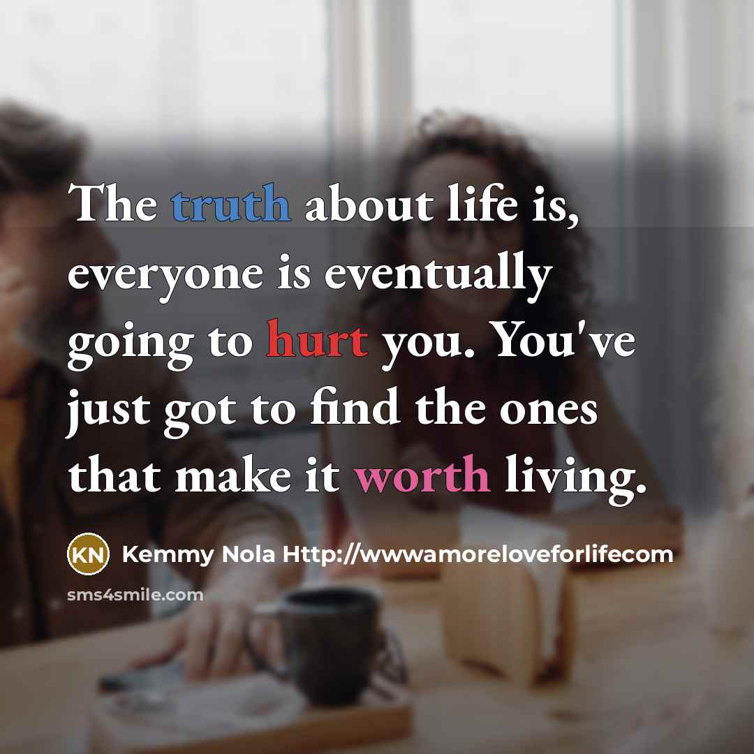 “The truth about life is, everyone is eventually going to…” quote by Kemmy Nola Http://wwwamoreloveforlifecom
