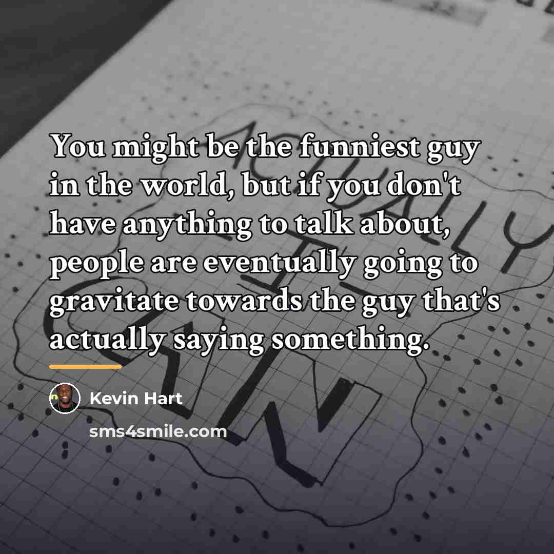 “You might be the funniest guy in the world, but…” quote by Kevin Hart