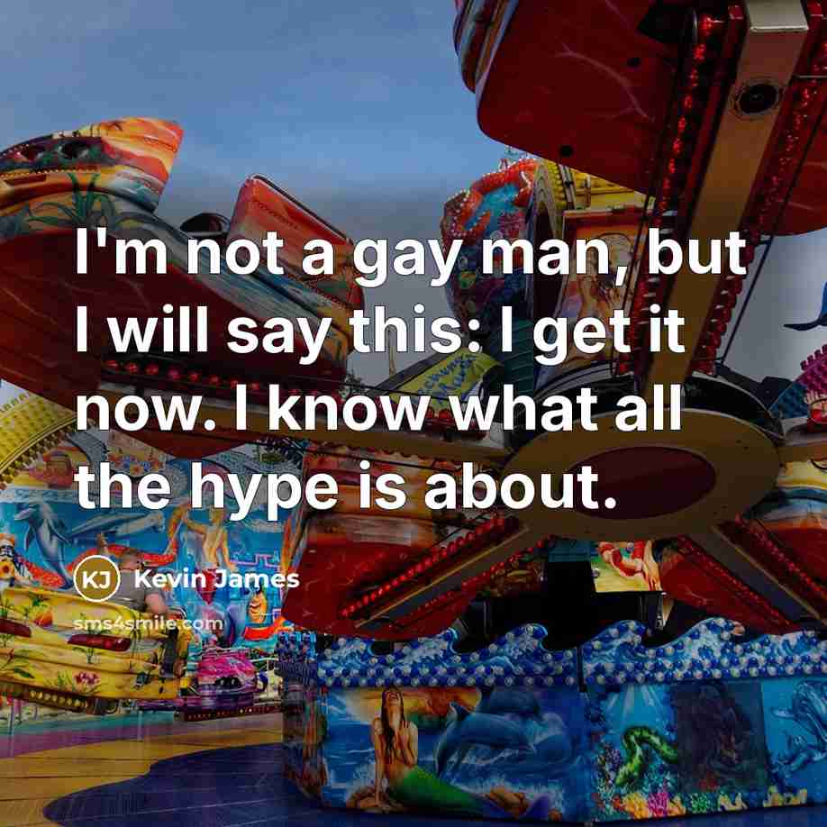 “I'm not a gay man, but I will say this:…” quote by Kevin James