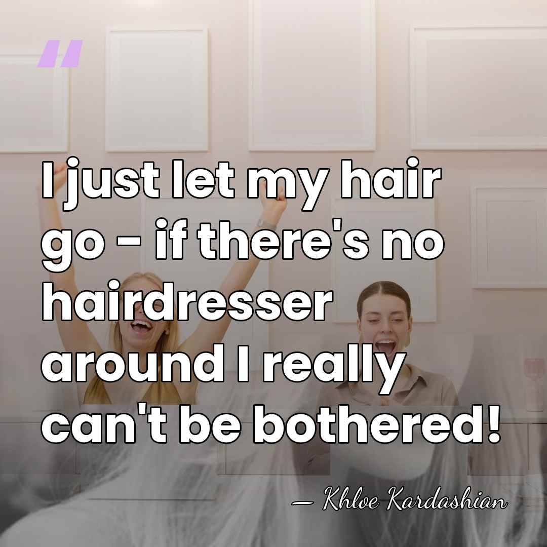 I just let my hair go - if there's no hairdresser around&hellip; - Khloe Kardashian