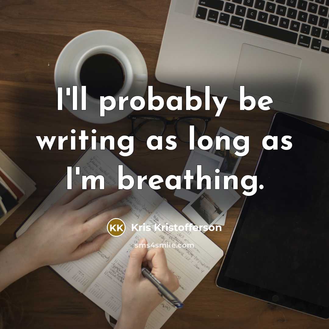 “I'll probably be writing as long as I'm breathing.…” quote by Kris Kristofferson