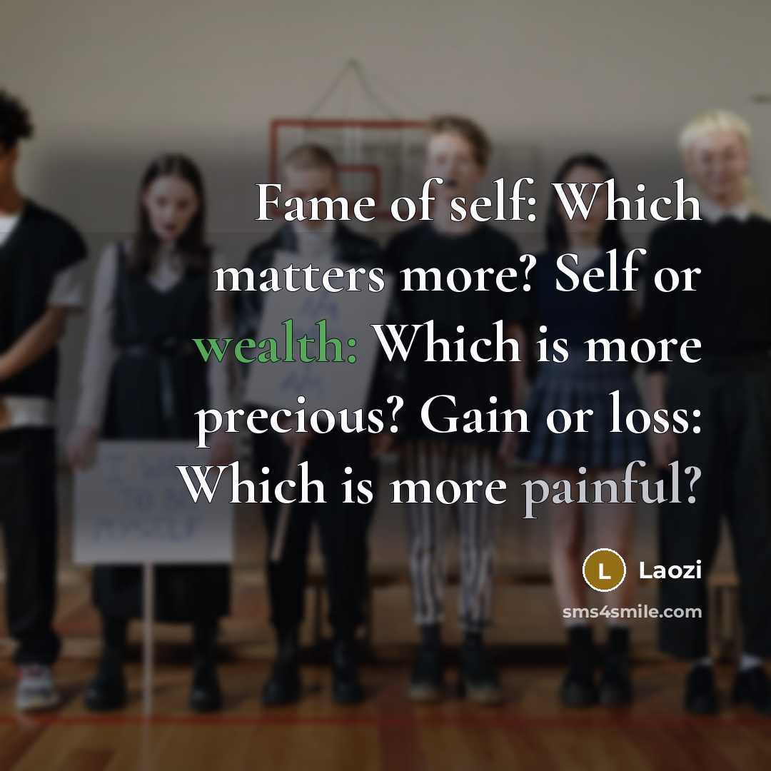 “Fame of self: Which matters more? Self or wealth: Which…” quote by Laozi