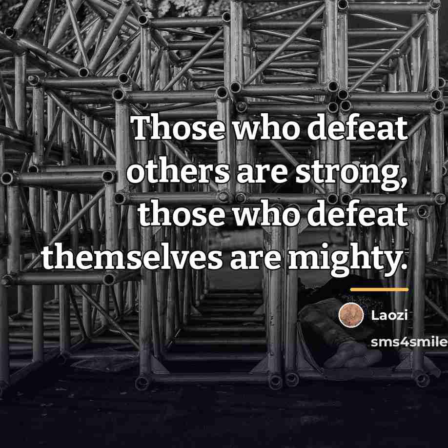 “Those who defeat others are strong, those who defeat themselves…” quote by Laozi