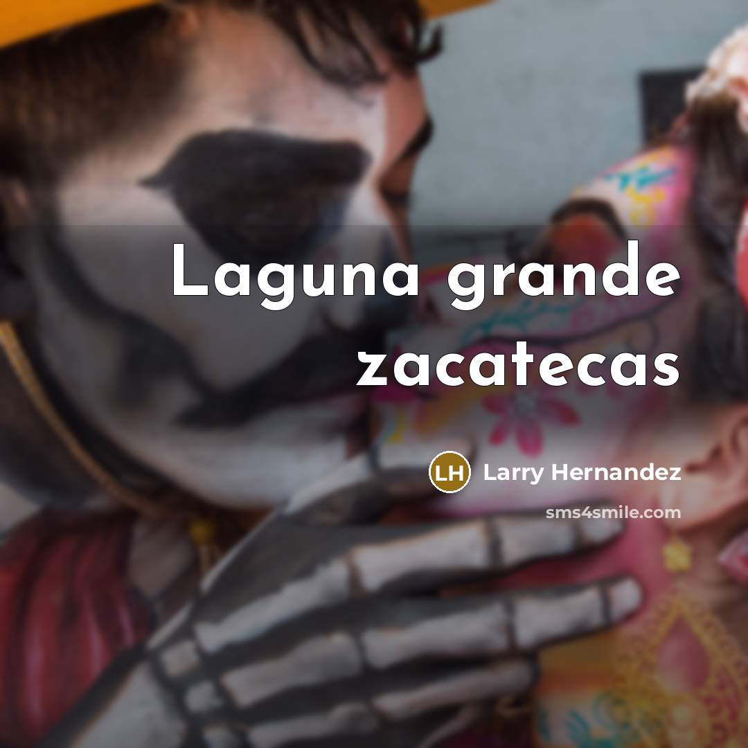 “Laguna grande zacatecas” quote by Larry Hernandez