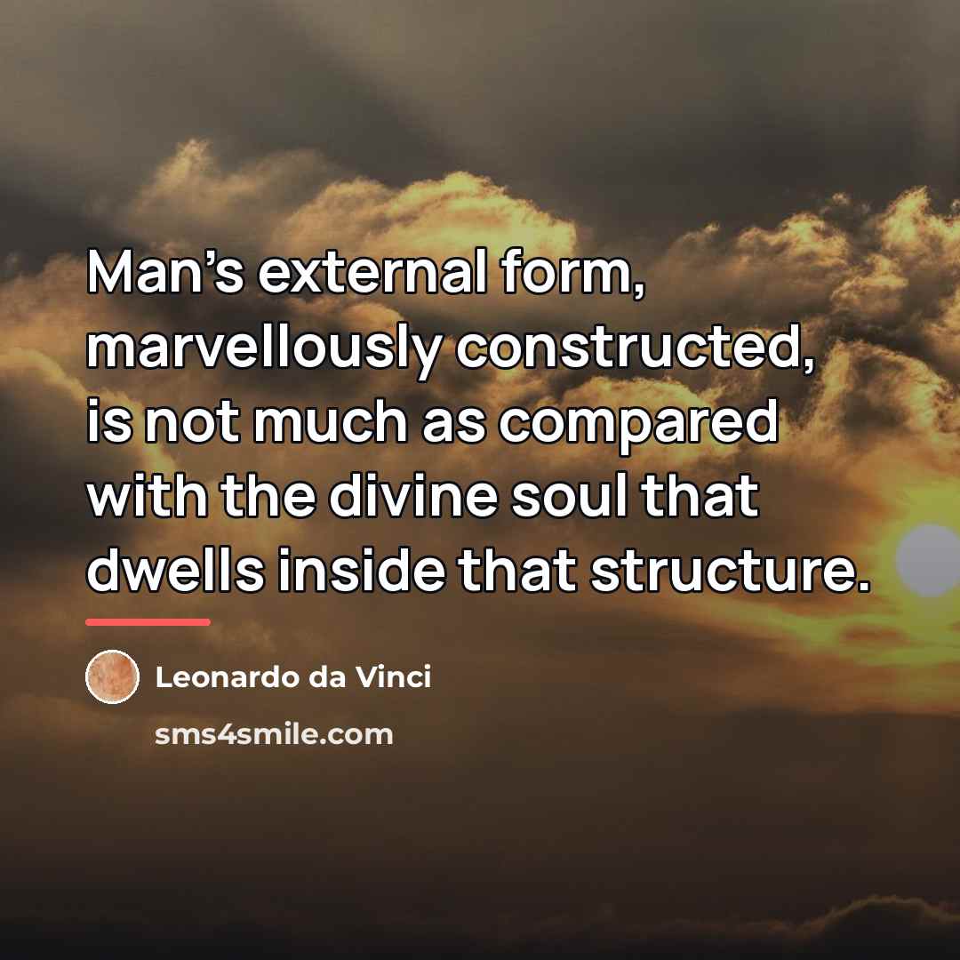 “Man's external form, marvellously constructed, is not much as compared…” quote by Leonardo da Vinci