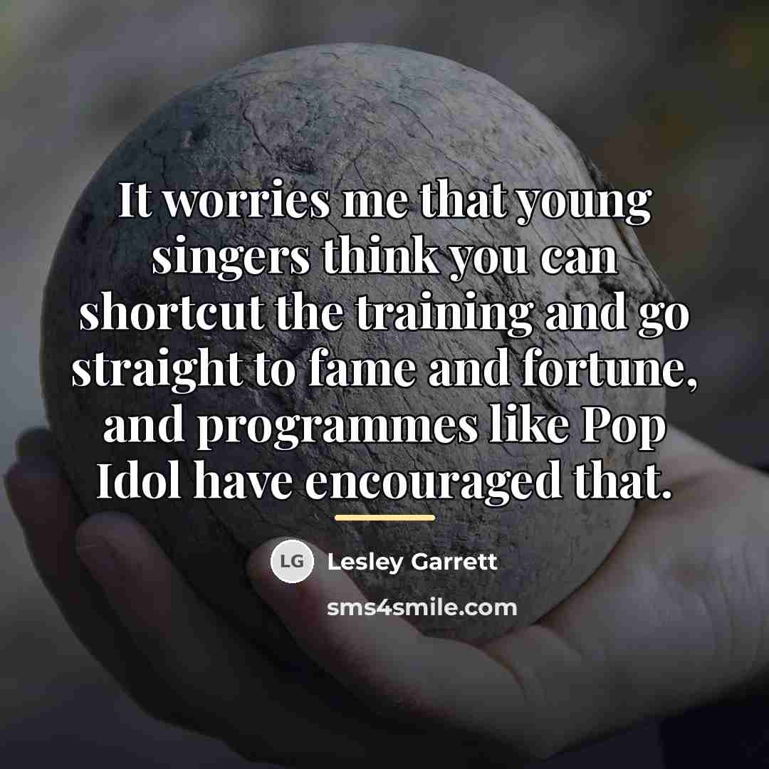 “It worries me that young singers think you can shortcut…” quote by Lesley Garrett