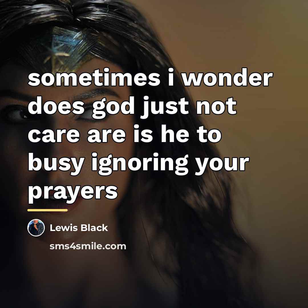 “sometimes i wonder does god just not care are is…” quote by Lewis Black