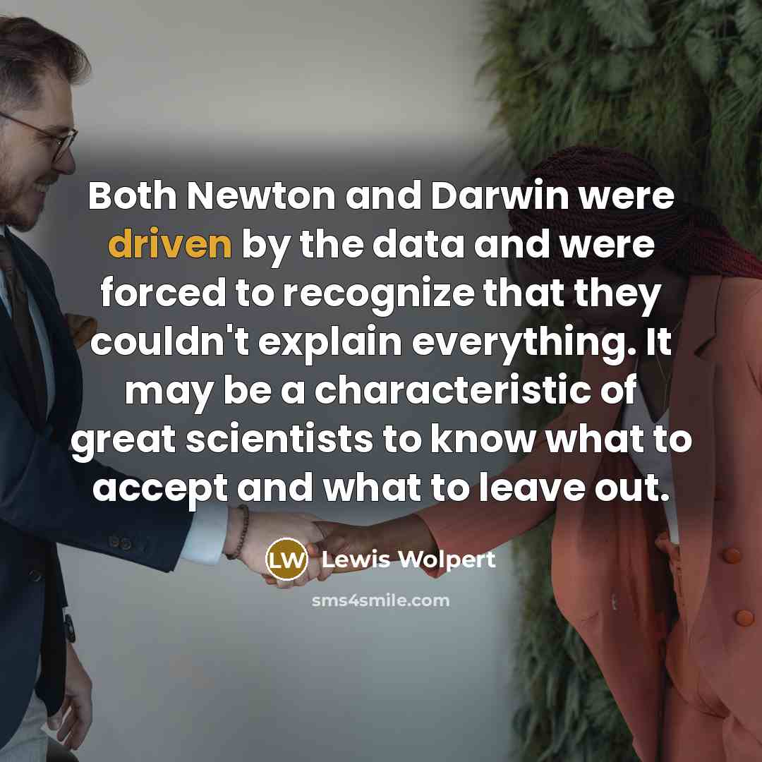 “Both Newton and Darwin were driven by the data and…” quote by Lewis Wolpert