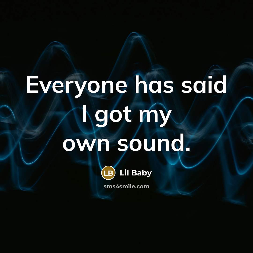 “Everyone has said I got my own sound.…” quote by Lil Baby