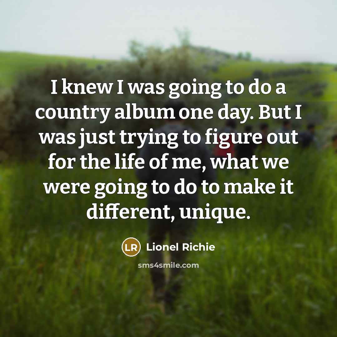 “I knew I was going to do a country album…” quote by Lionel Richie