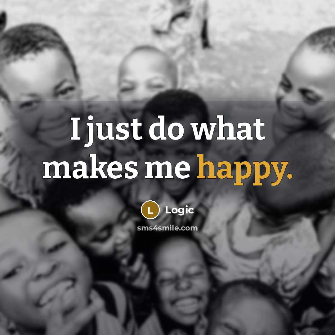 “I just do what makes me happy.…” quote by Logic