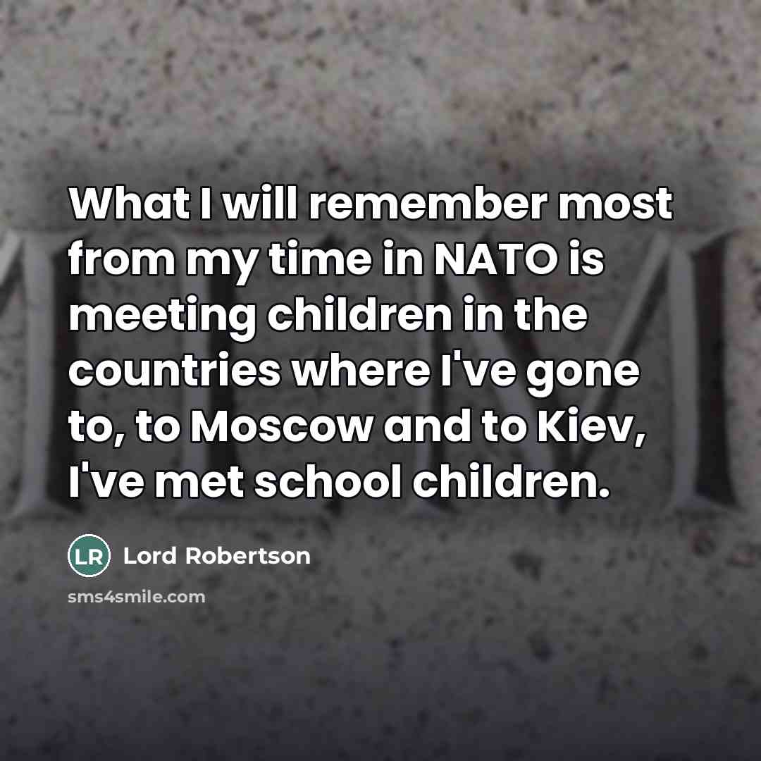 “What I will remember most from my time in NATO…” quote by Lord Robertson