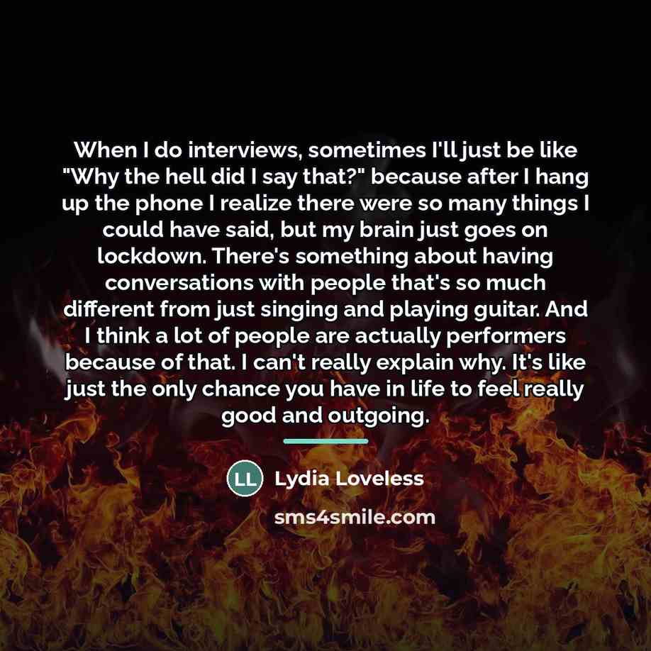“When I do interviews, sometimes I'll just be like "Why…” quote by Lydia Loveless