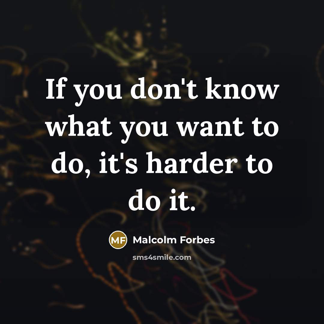 “If you don't know what you want to do, it's…” quote by Malcolm Forbes