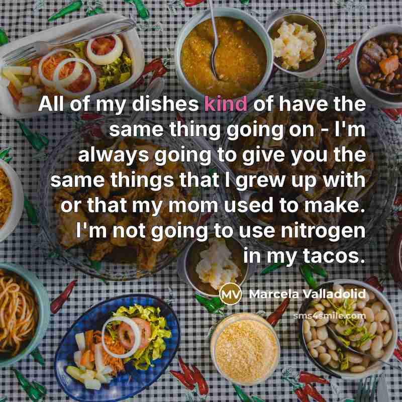 “All of my dishes kind of have the same thing…” quote by Marcela Valladolid