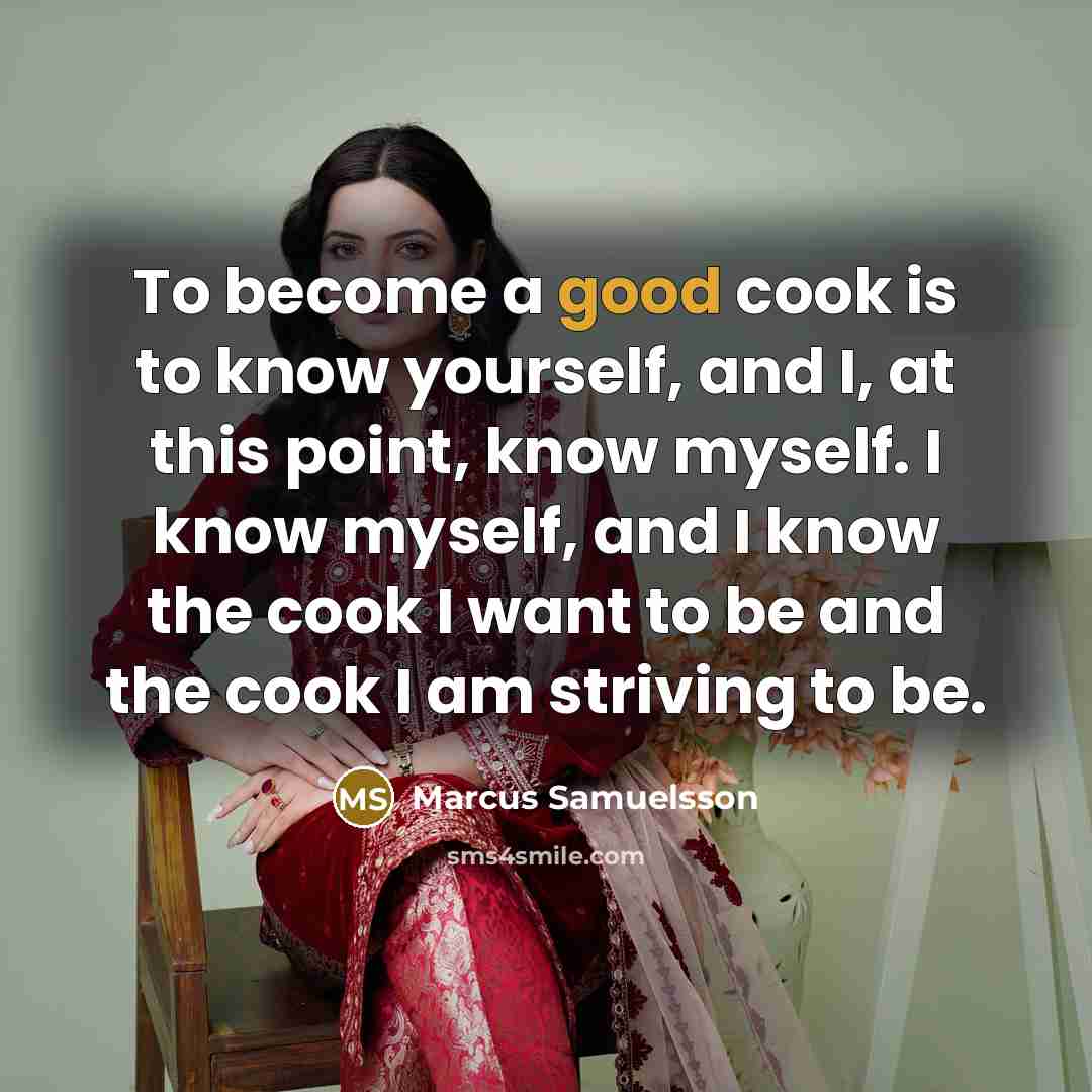 “To become a good cook is to know yourself, and…” quote by Marcus Samuelsson