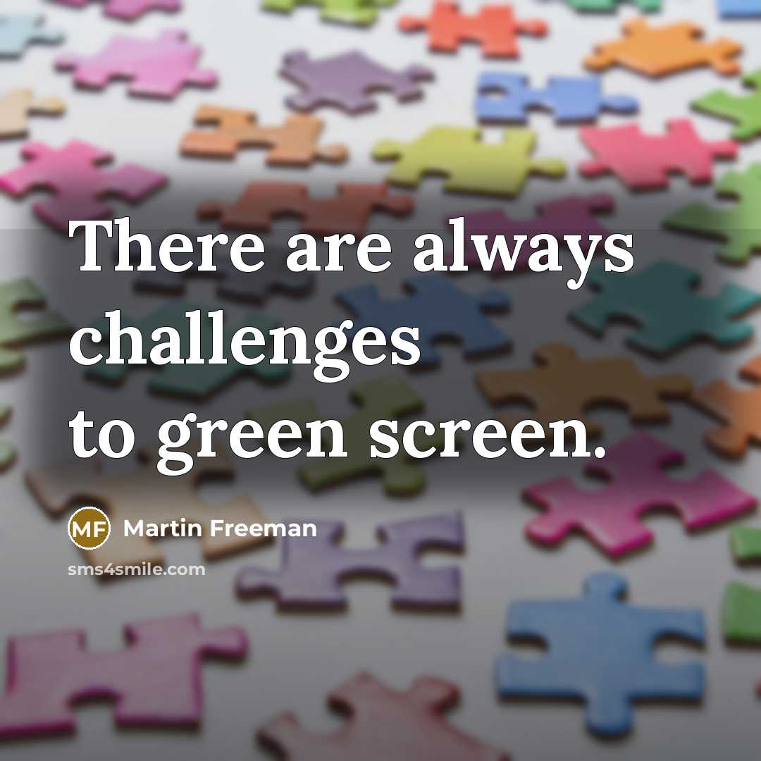 “There are always challenges to green screen.…” quote by Martin Freeman