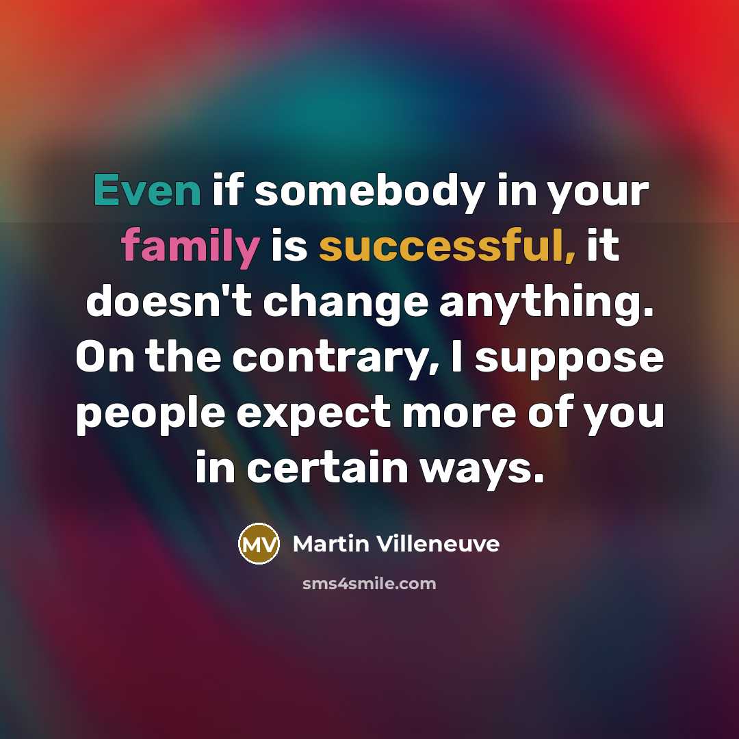 “Even if somebody in your family is successful, it doesn't…” quote by Martin Villeneuve