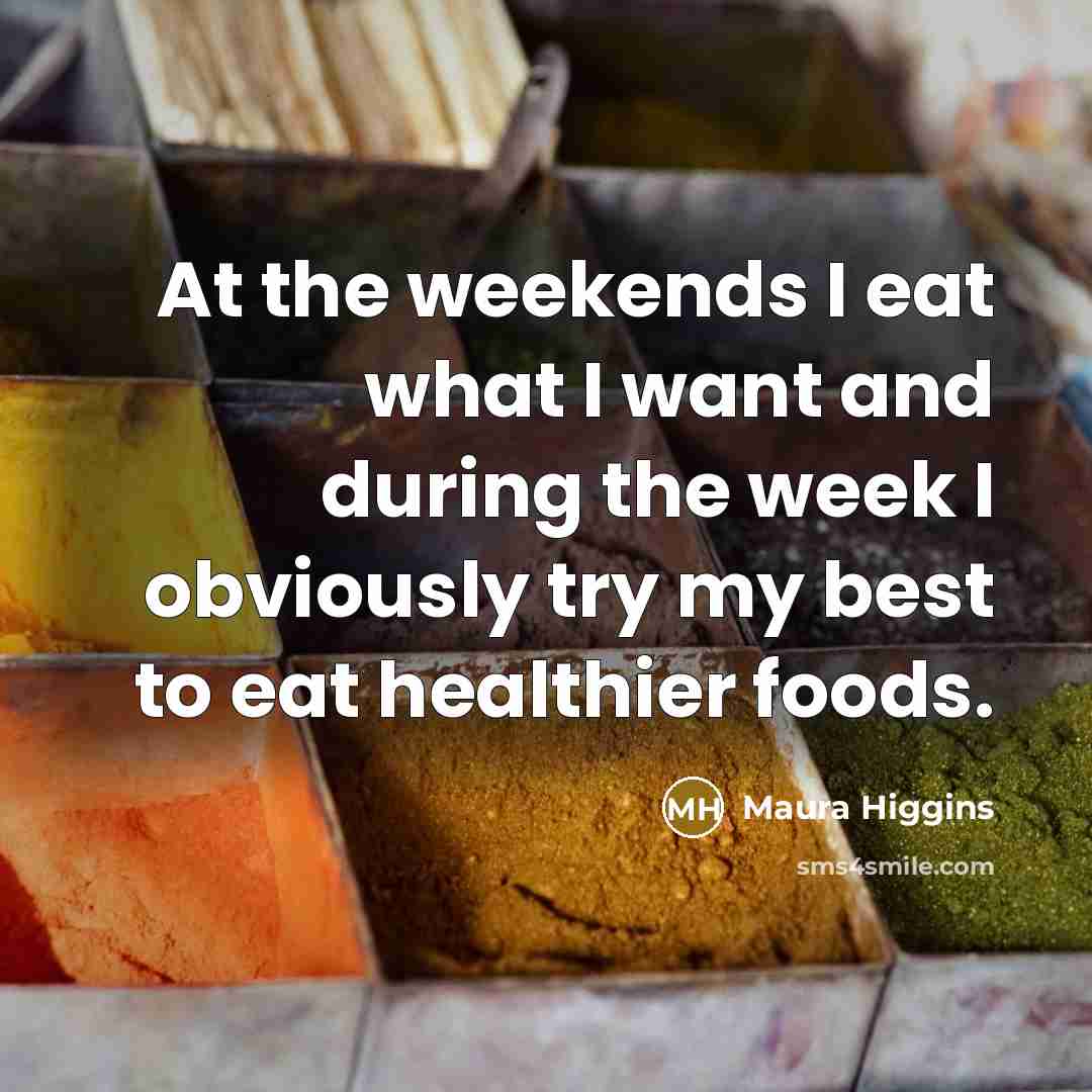“At the weekends I eat what I want and during…” quote by Maura Higgins