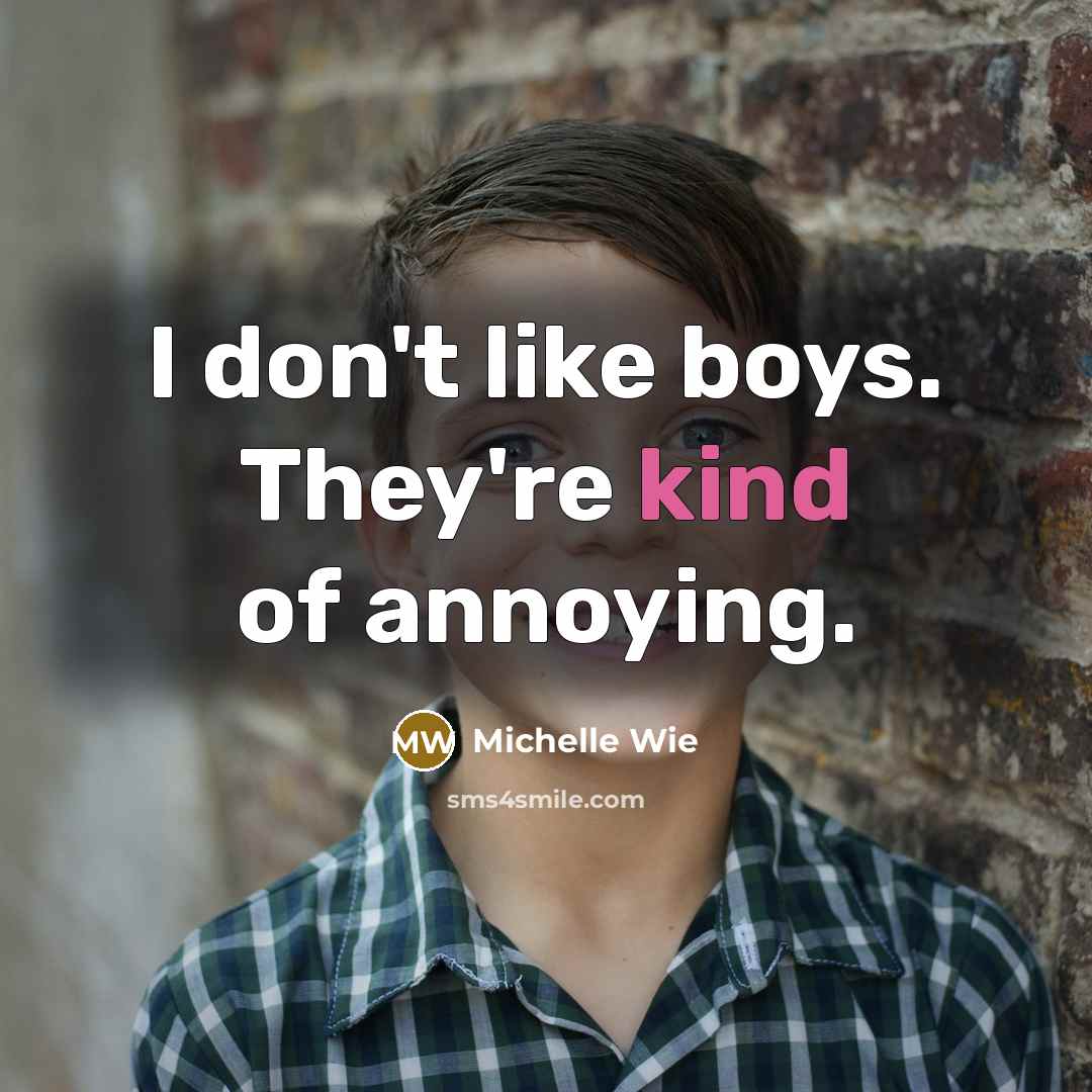 “I don't like boys. They're kind of annoying.…” quote by Michelle Wie