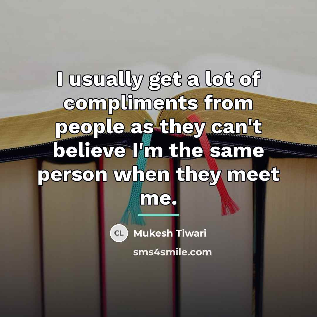 “I usually get a lot of compliments from people as…” quote by Mukesh Tiwari