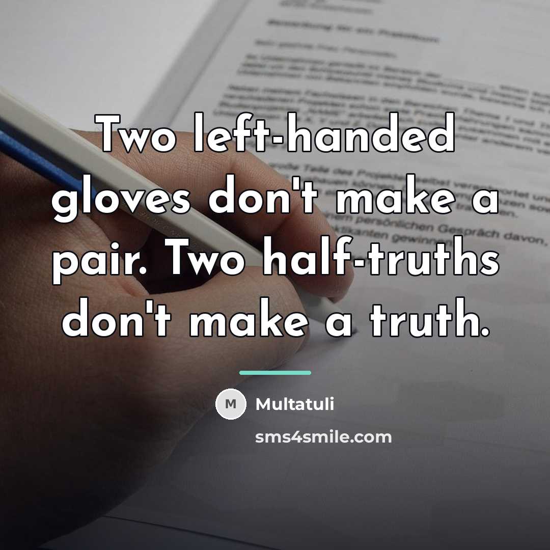 “Two left-handed gloves don't make a pair. Two half-truths don't…” quote by Multatuli