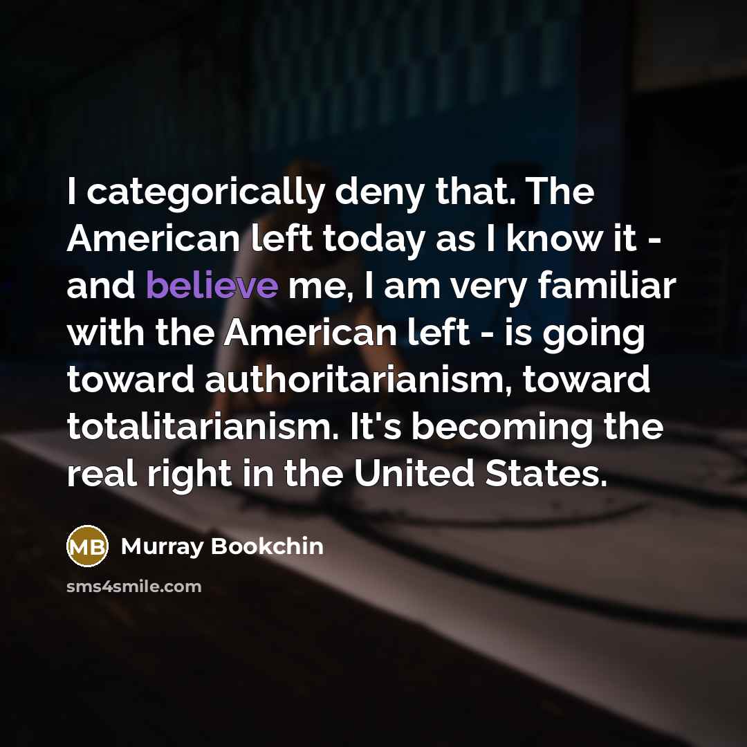 “I categorically deny that. The American left today as I…” quote by Murray Bookchin