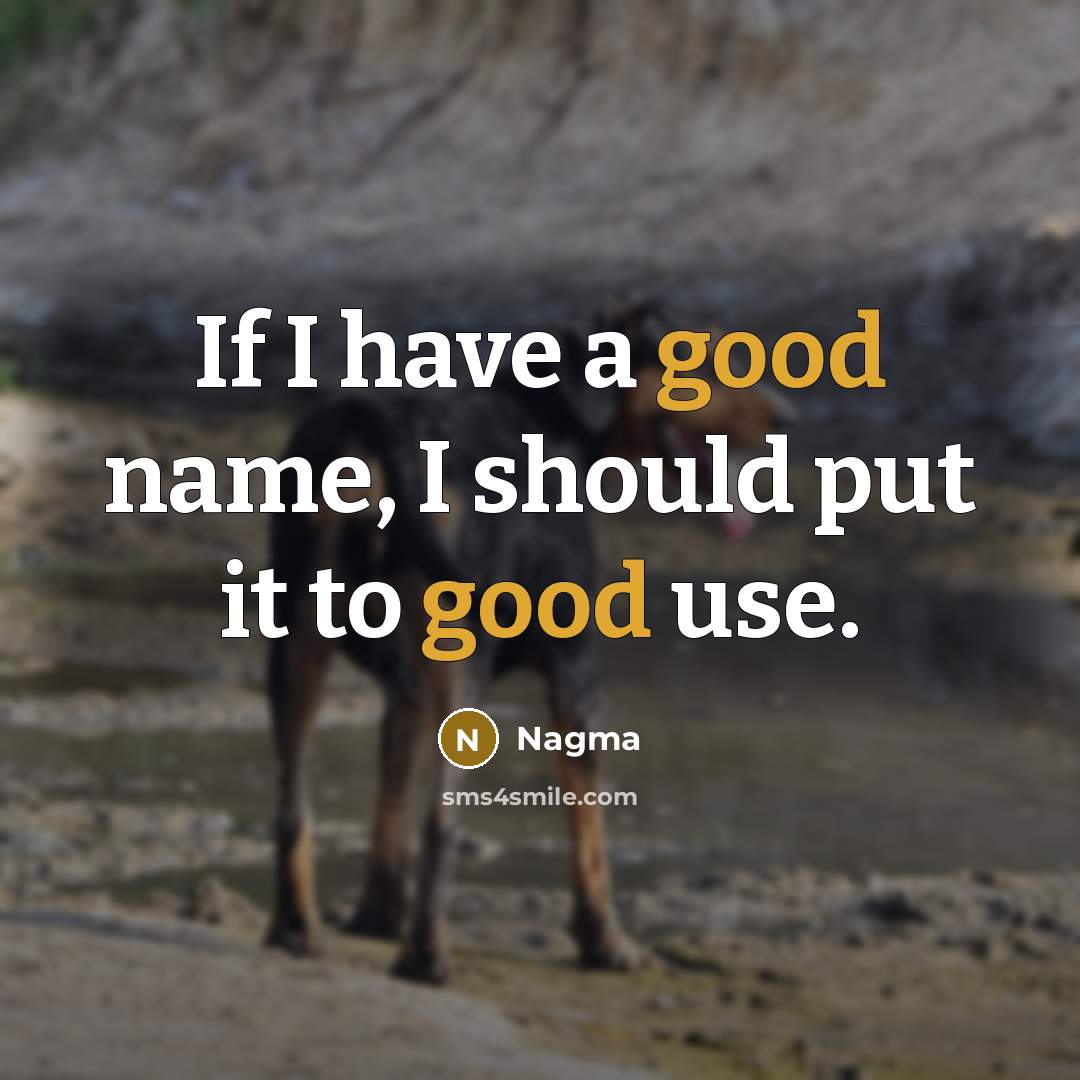 “If I have a good name, I should put it…” quote by Nagma