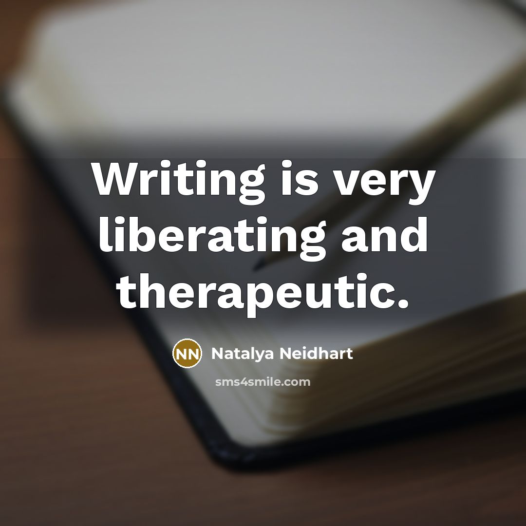 “Writing is very liberating and therapeutic.…” quote by Natalya Neidhart