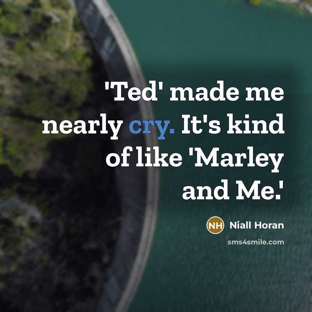 “'Ted' made me nearly cry. It's kind of like 'Marley…” quote by Niall Horan