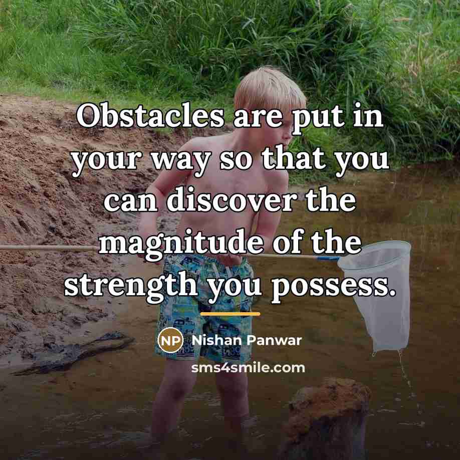 “Obstacles are put in your way so that you can…” quote by Nishan Panwar