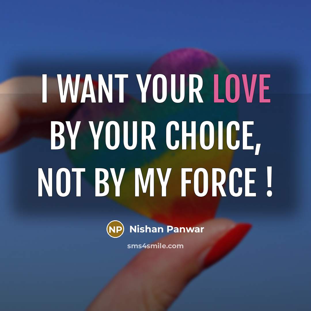 “I want your love by your choice, not by my…” quote by Nishan Panwar