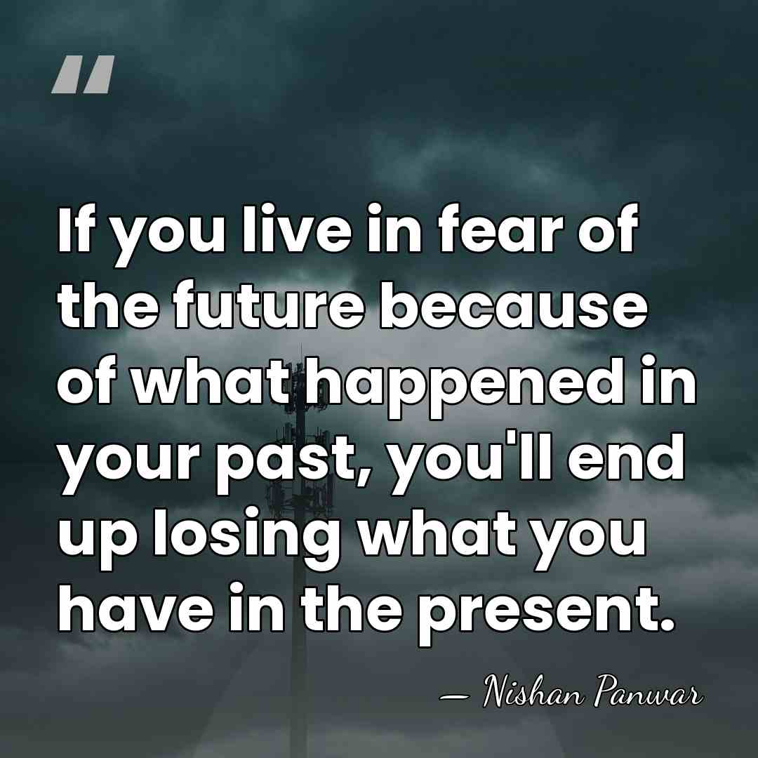 If you live in fear of the future because of what happened&hellip; - Nishan Panwar
