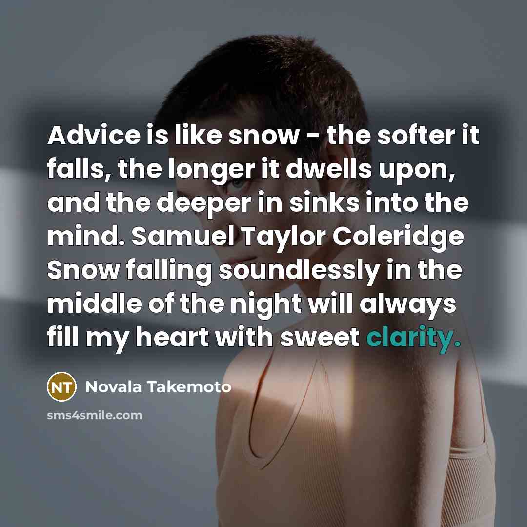 “Advice is like snow - the softer it falls, the…” quote by Novala Takemoto