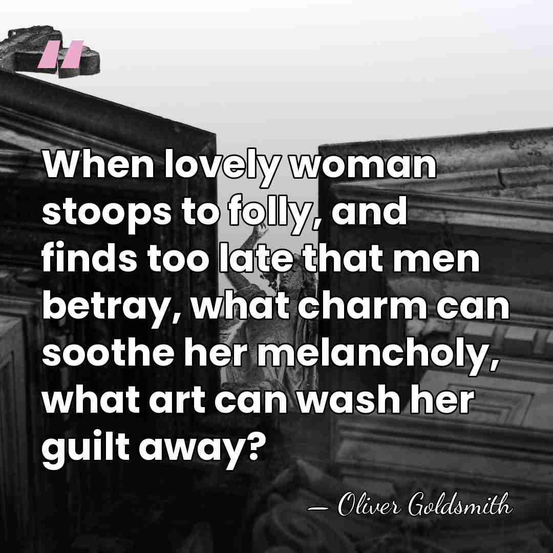 When lovely woman stoops to folly, and finds too late that men&hellip; - Oliver Goldsmith