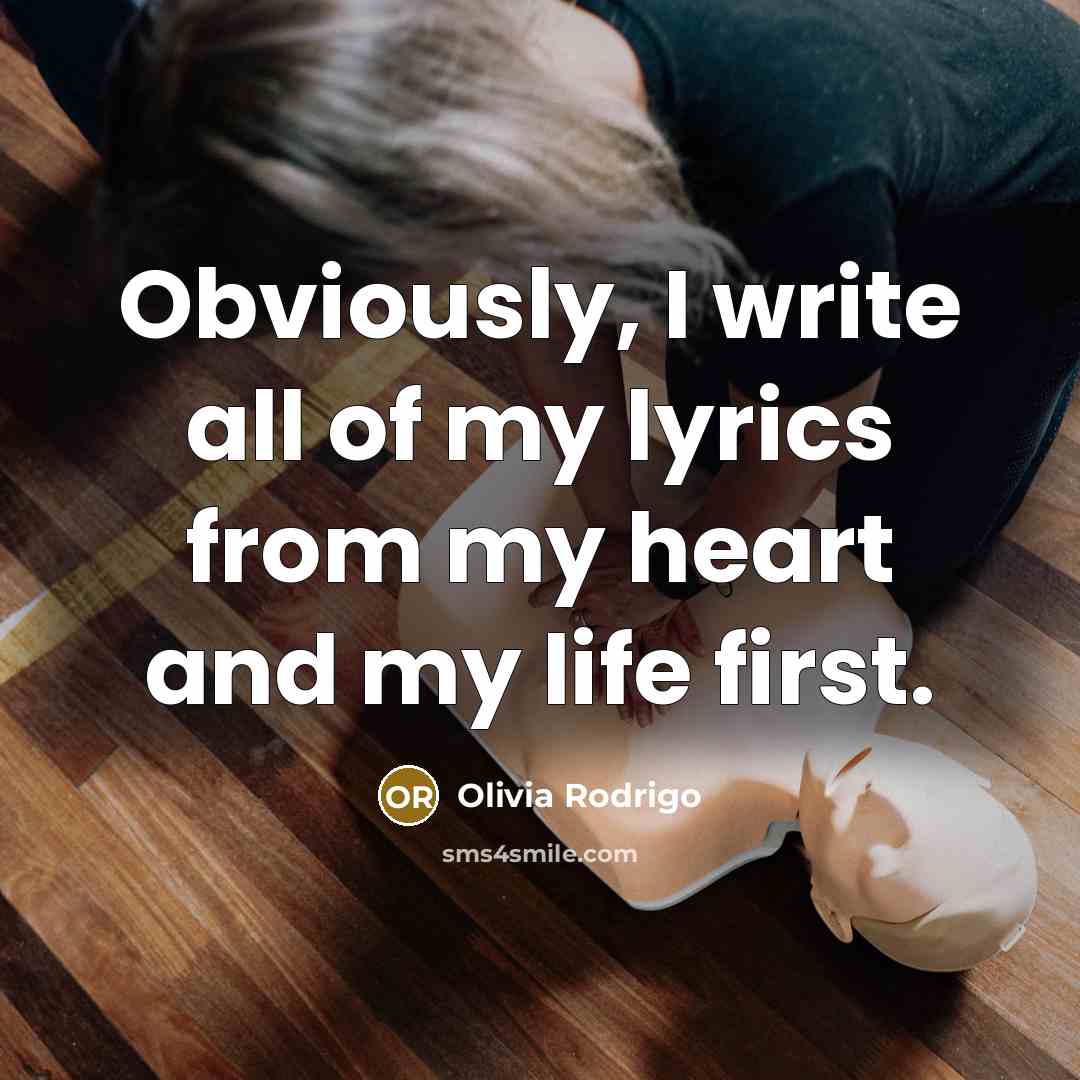 “Obviously, I write all of my lyrics from my heart…” quote by Olivia Rodrigo