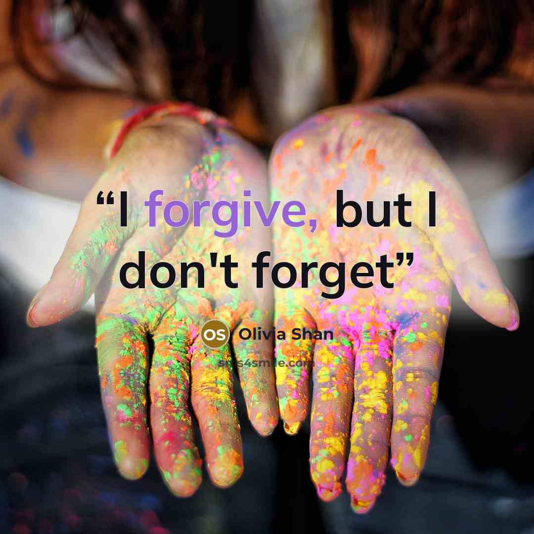 “I forgive, but I don't forget” quote by Olivia Shan
