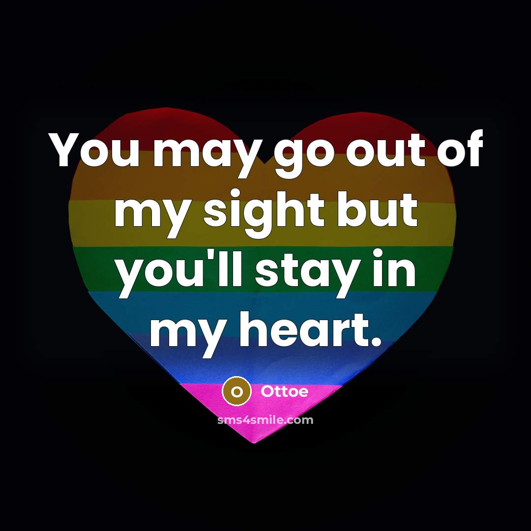 “You may go out of my sight but you'll stay…” quote by Ottoe